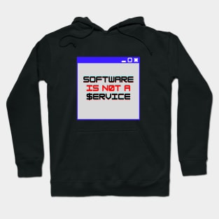 SOFTWARE IS NOT A SERVICE Hoodie
